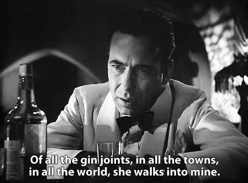 of all the gin joints in all the towns in all the world she walks into mine