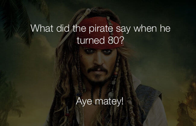 stupid jokes - the pirate say when he turned 80 6