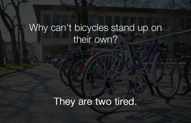 stupid jokes - why cant bicycles stand on their own 8