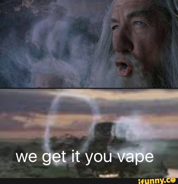 we get it you vape meme 26 (1)