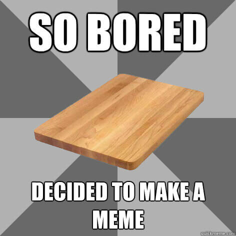 Bored Memes That Are So Boring They Actually Stop Time