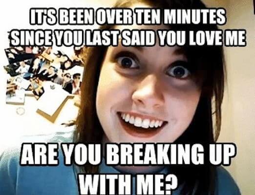 49 Of The Best Crazy Girlfriend Meme Or Overly Attached Girlfriend Memes