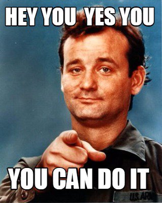 30 You Can Do It Meme Pictures That Will Make You Accomplish Anything You Want