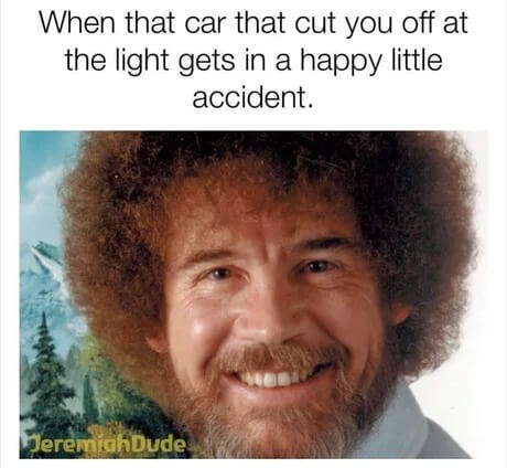 21 Bob Ross Memes That Will Bring Back The Joy of Painting