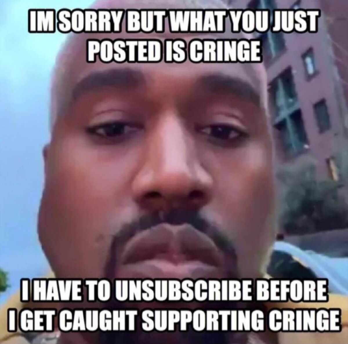 Bro You Just Posted Cringe You Are Going To Loose Subscriber