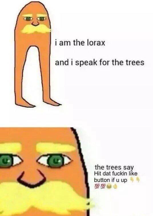 I Speak For The Trees And The Trees Say I Am The Lorax