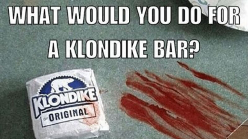 Klondlike Bar Memes - What Would You Do For a Klondike Bar? 