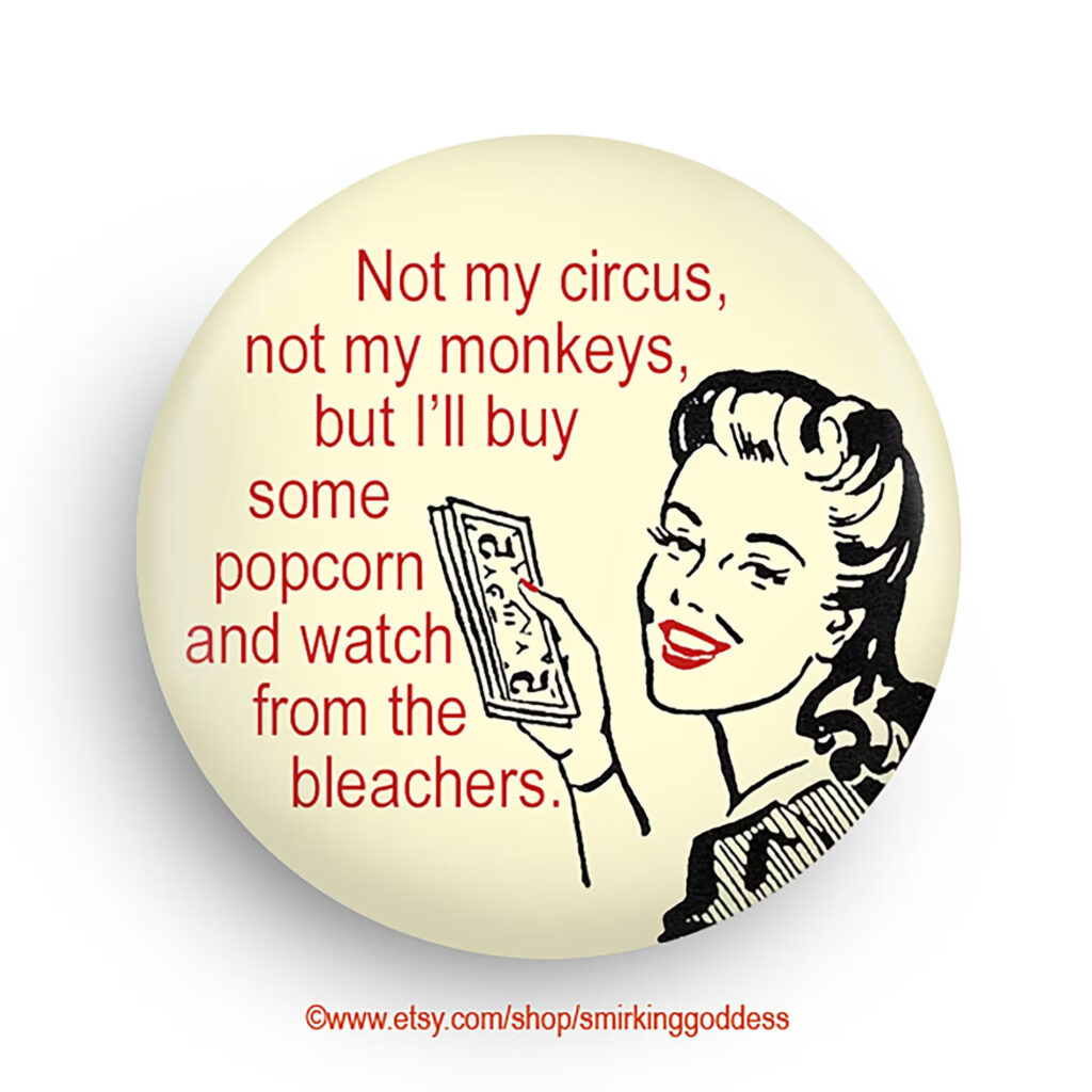 not my circus not my monkeys 
