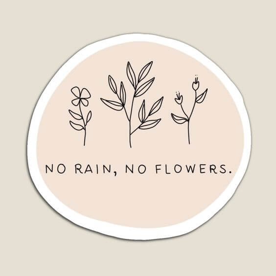 no rain no flowers drawing